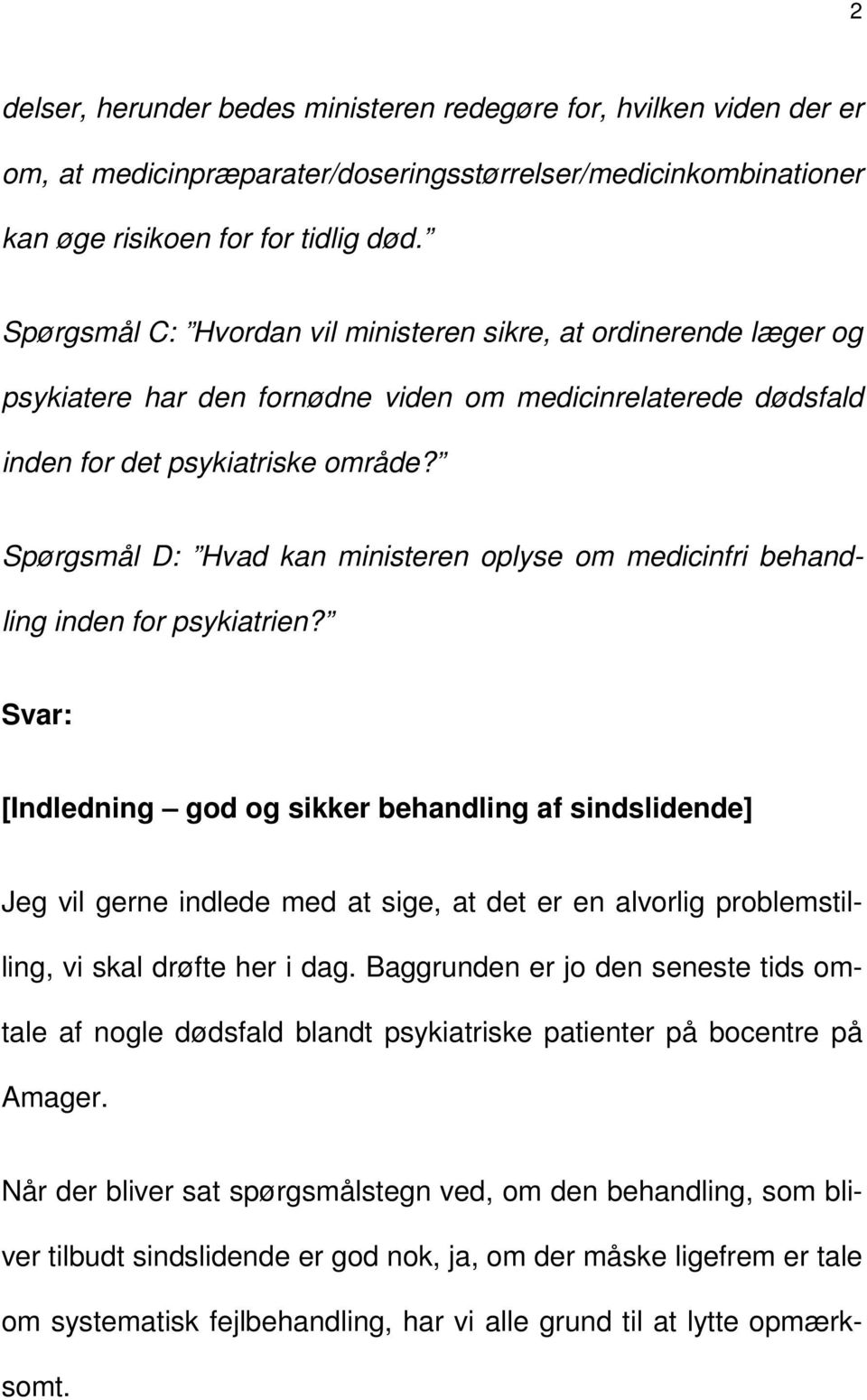 Spørgsmål D: Hvad kan ministeren oplyse om medicinfri behandling inden for psykiatrien?