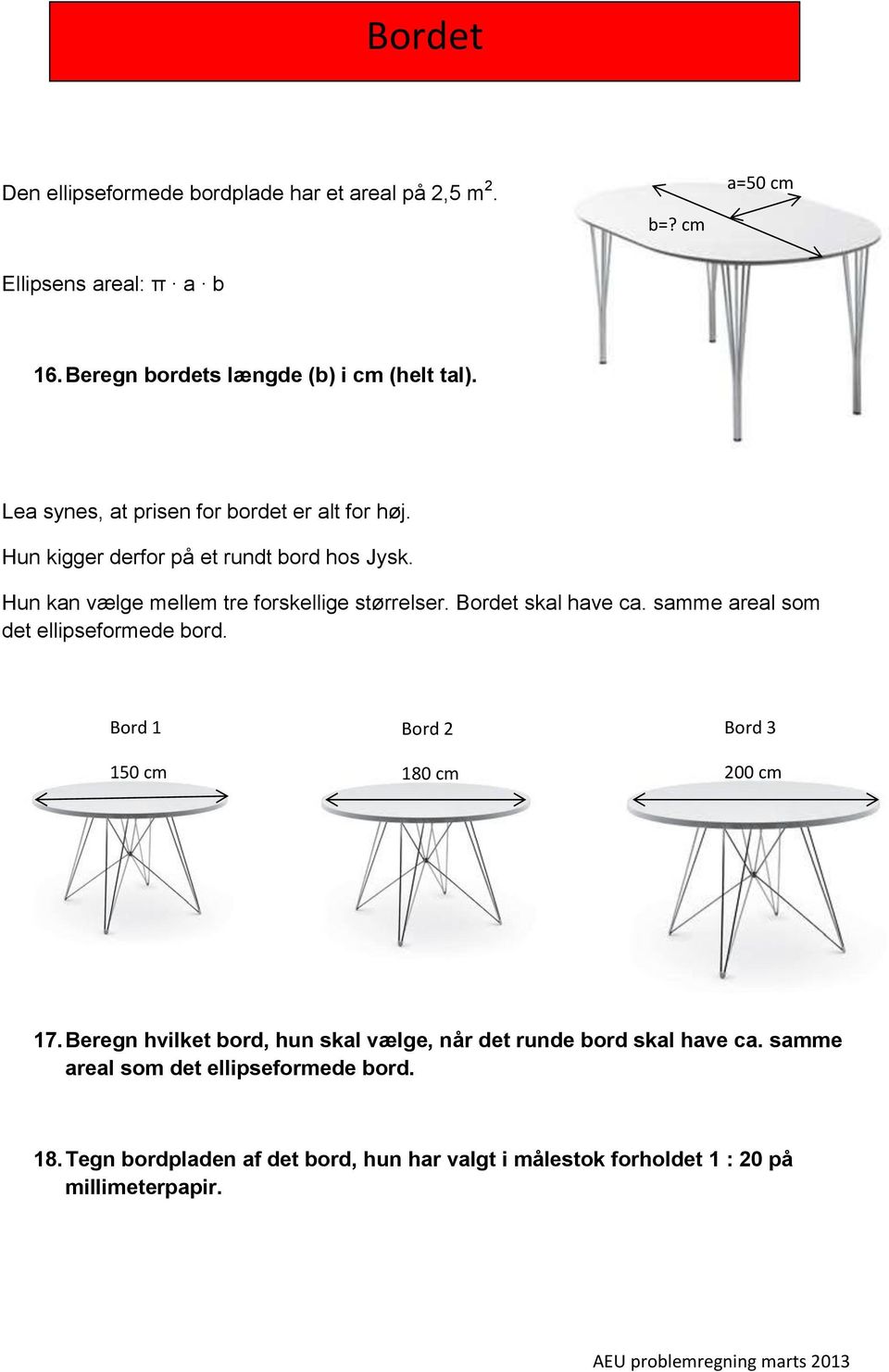 Bordet skal have ca. samme areal som det ellipseformede bord. Bord 1 150 cm Bord 2 180 cm Bord 3 200 cm 17.