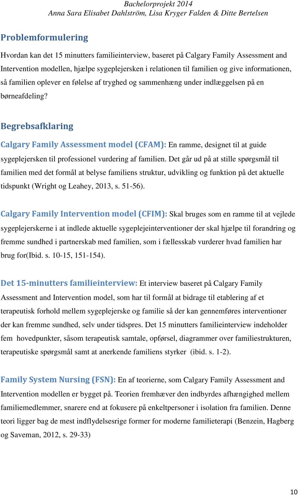 Begrebsafklaring Calgary Family Assessment model (CFAM): En ramme, designet til at guide sygeplejersken til professionel vurdering af familien.