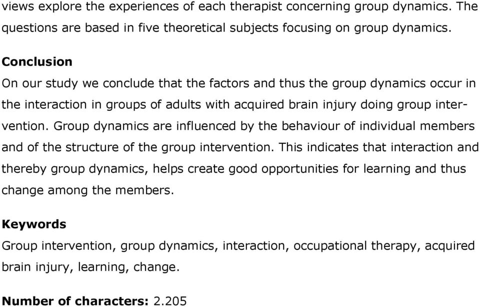 Group dynamics are influenced by the behaviour of individual members and of the structure of the group intervention.