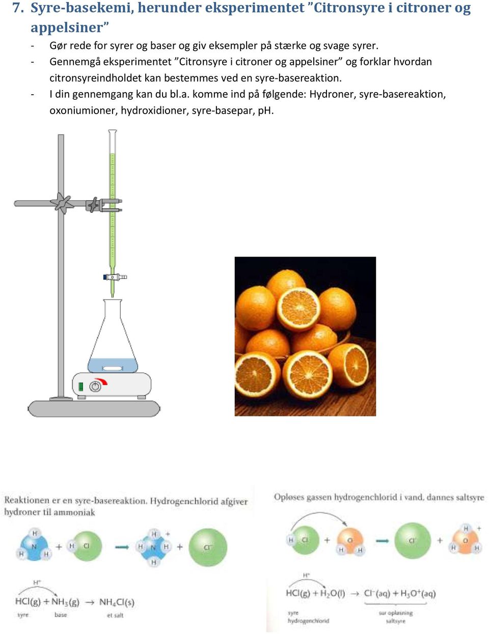 - Gennemgå eksperimentet Citronsyre i citroner og appelsiner og forklar hvordan citronsyreindholdet kan