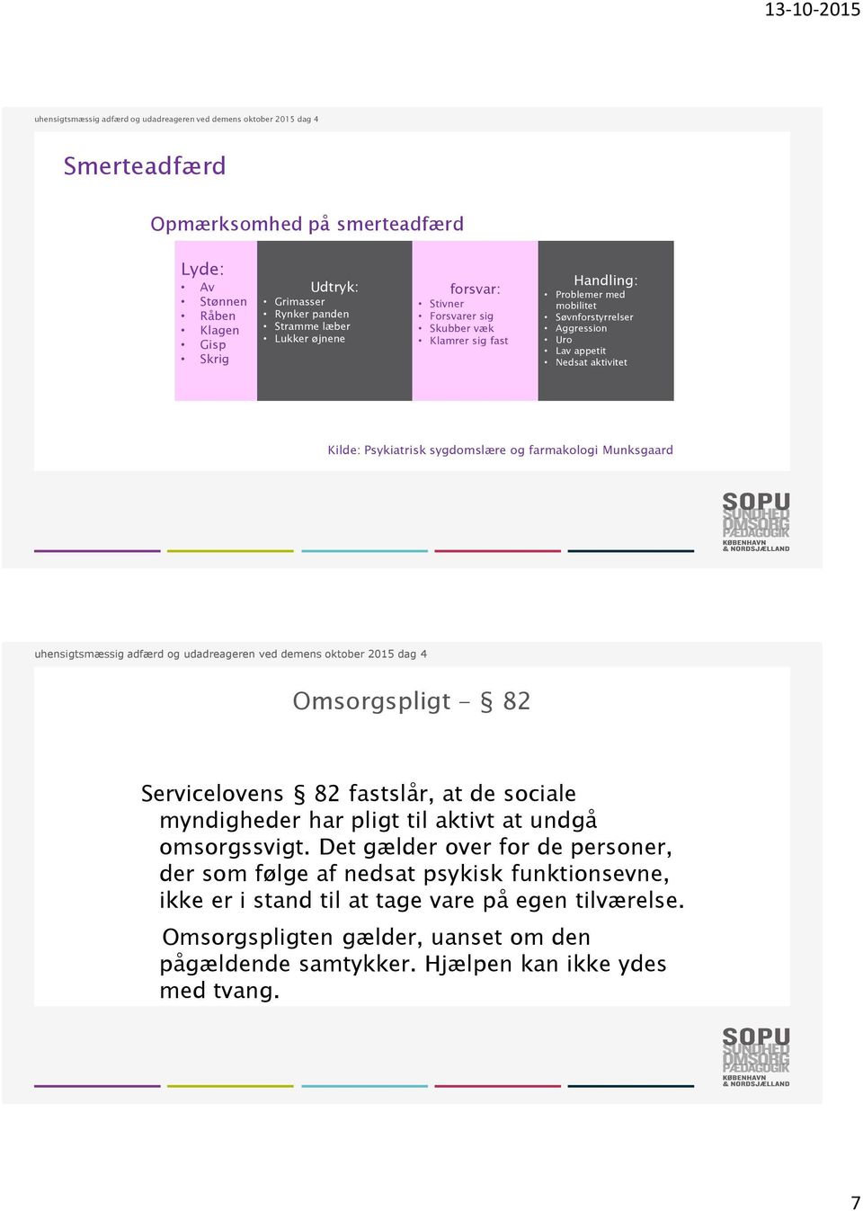 Munksgaard Omsorgspligt - 82 Servicelovens 82 fastslår, at de sociale myndigheder har pligt til aktivt at undgå omsorgssvigt.