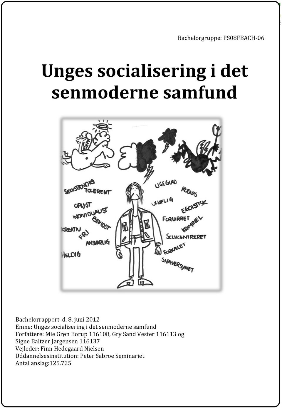 juni 2012 Emne: Unges socialisering i det senmoderne samfund Forfattere: Mie Grøn Borup