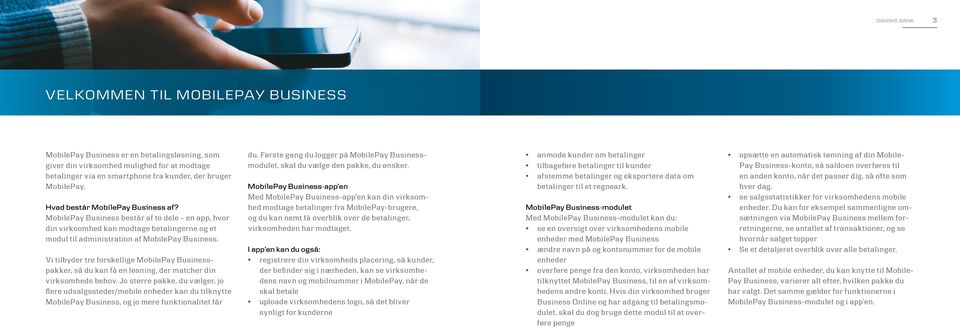 Vi tilbyder tre forskellige MobilePay Businesspakker, så du kan få en løsning, der matcher din virksomheds behov.