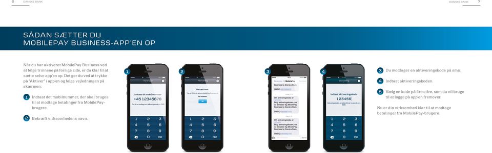 Det gør du ved at trykke på Aktiver i app en og følge vejledningen på skærmen: Indtast det mobilnummer, der skal bruges til at modtage betalinger fra
