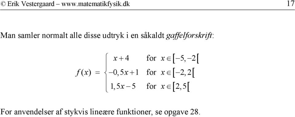gaffelforskrift: [ [ [ [ [ [ x+ 4 for x 5, f( x) = 0,5x+