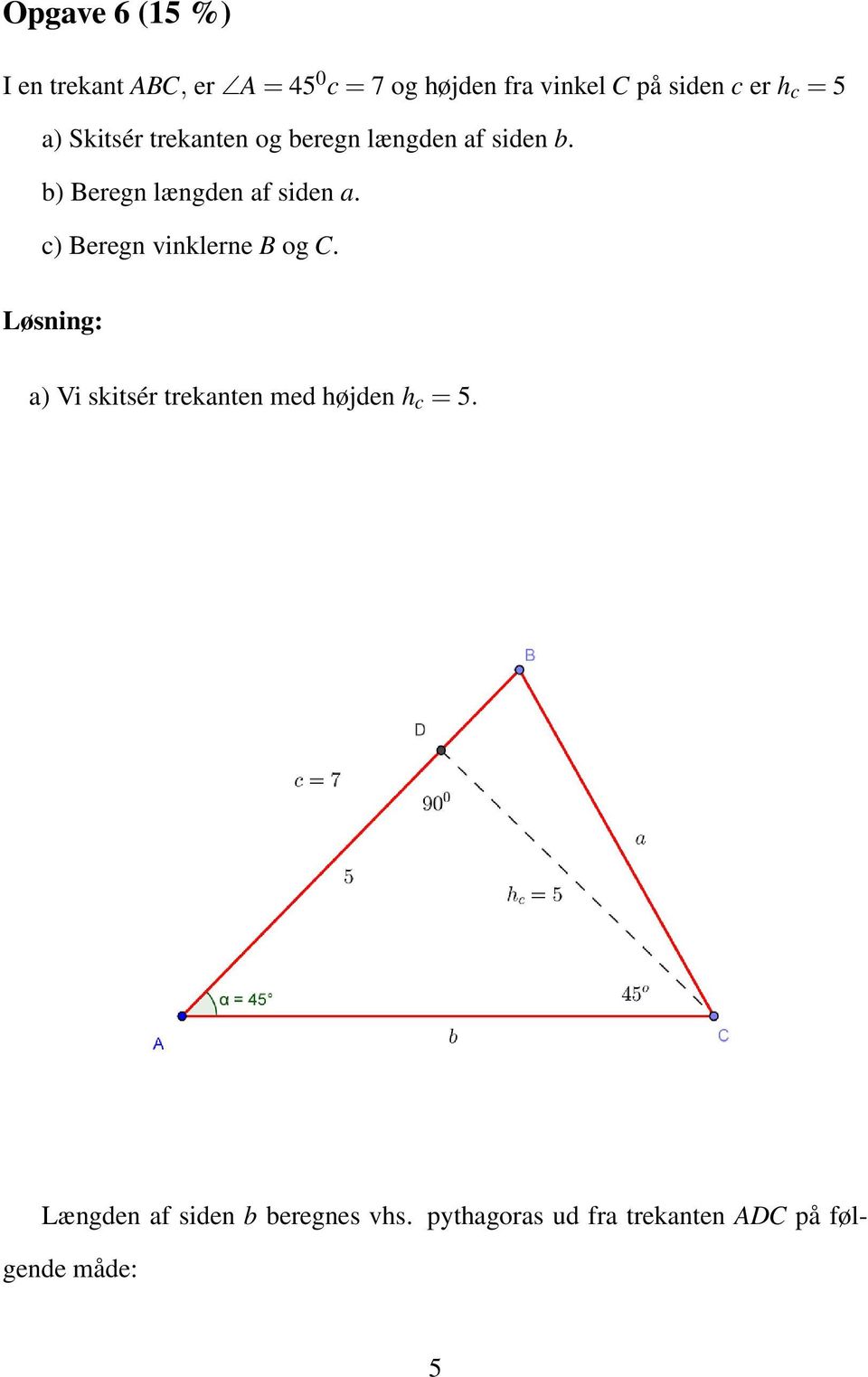 b) Beregn længden af siden a. c) Beregn vinklerne B og C.
