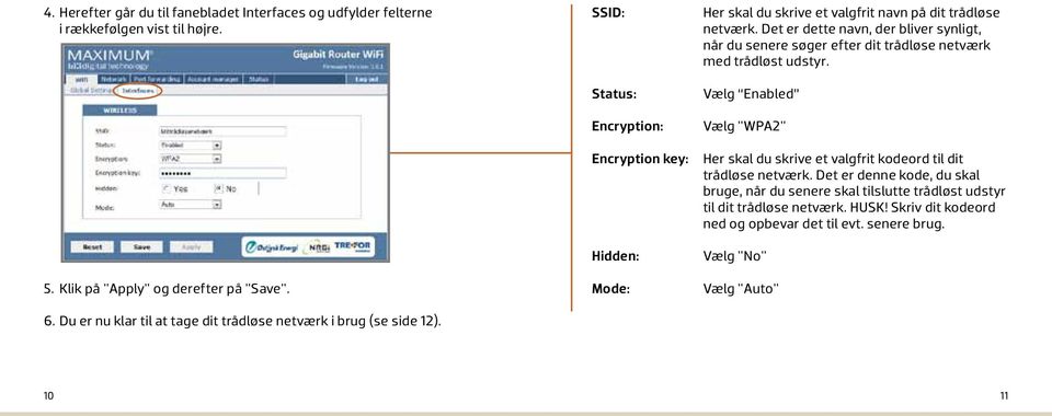 SSID: Status: Encryption: Encryption key: Hidden: Mode: Her skal du skrive et valgfrit navn på dit trådløse netværk.