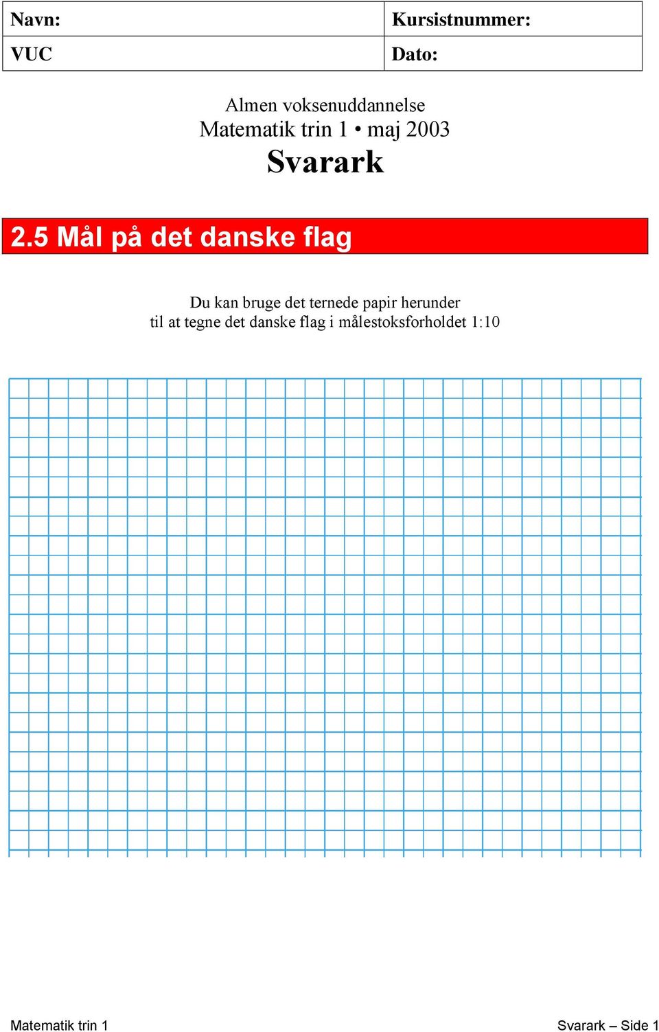5 Mål på det danske flag Du kan bruge det ternede papir