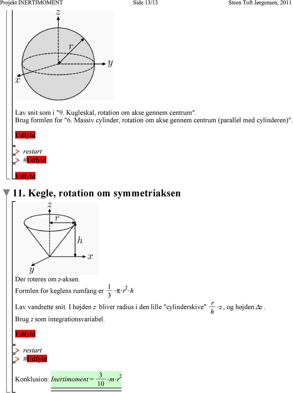 Kegle, rotation om symmetriaksen Der roteres om -aksen.