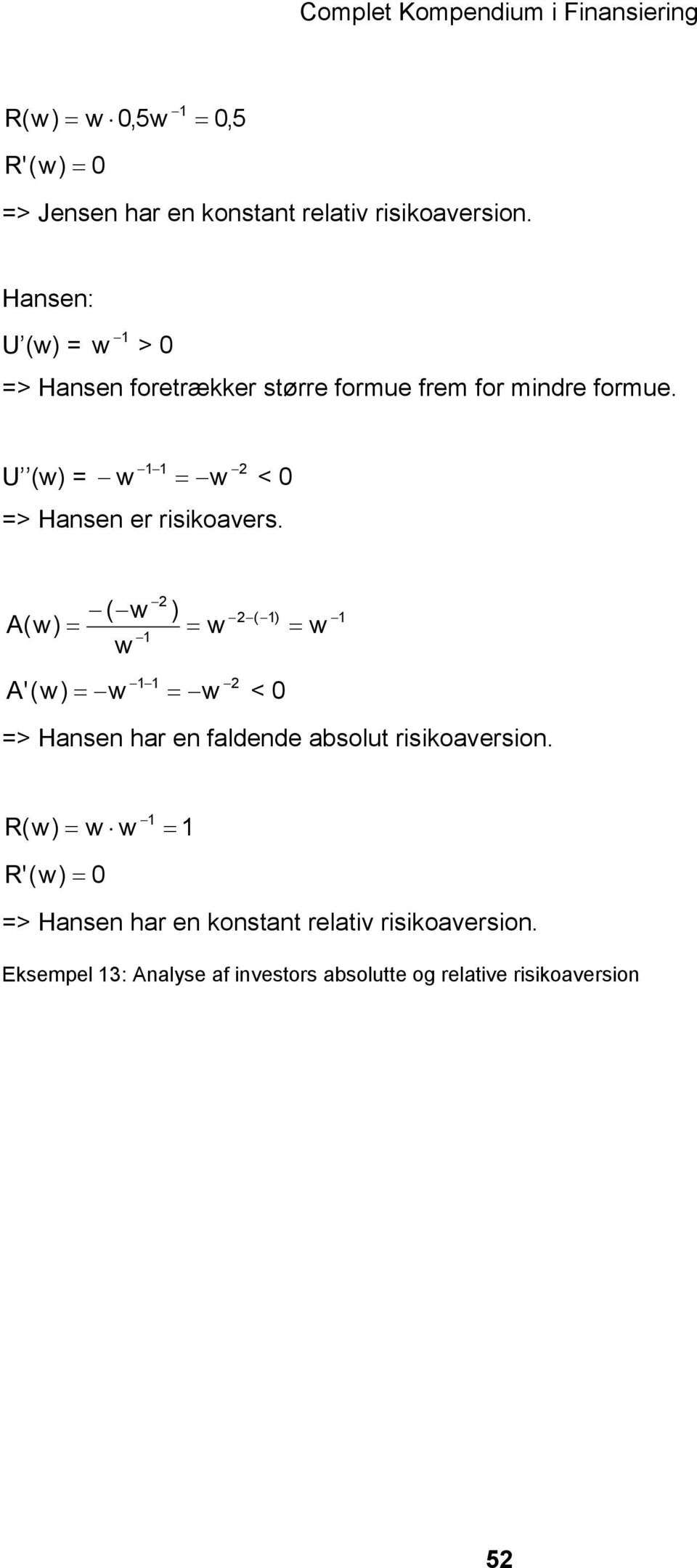 U (w) = 1 1 2 w = w < 0 => Hansen er risikoavers.