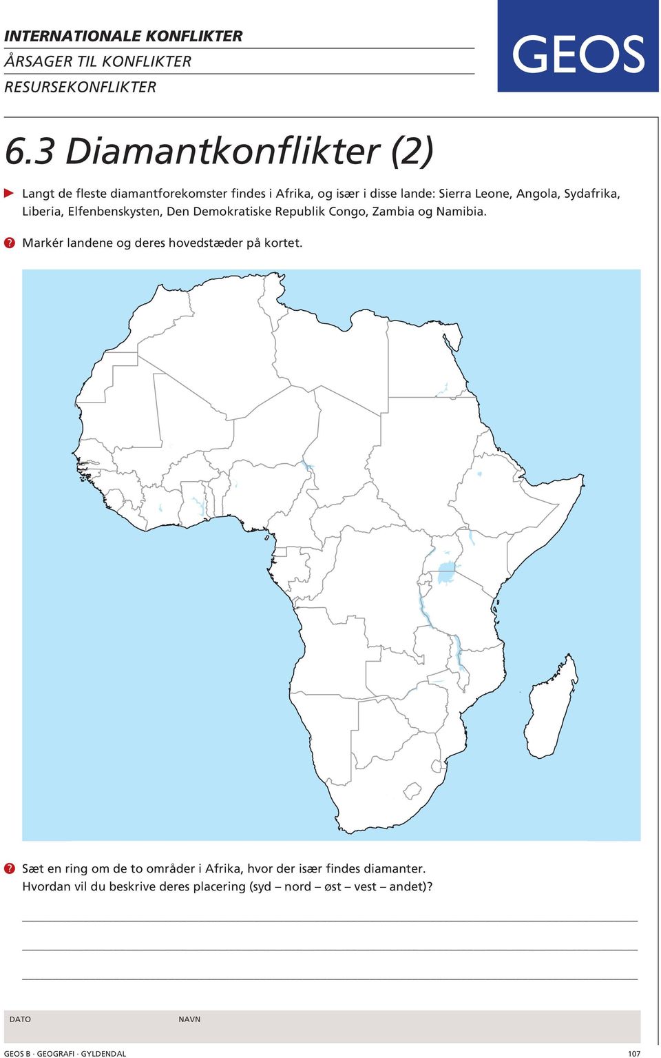 Sydafrika, Liberia, Elfenbenskysten, Den Demokratiske Republik Congo, Zambia og Namibia.