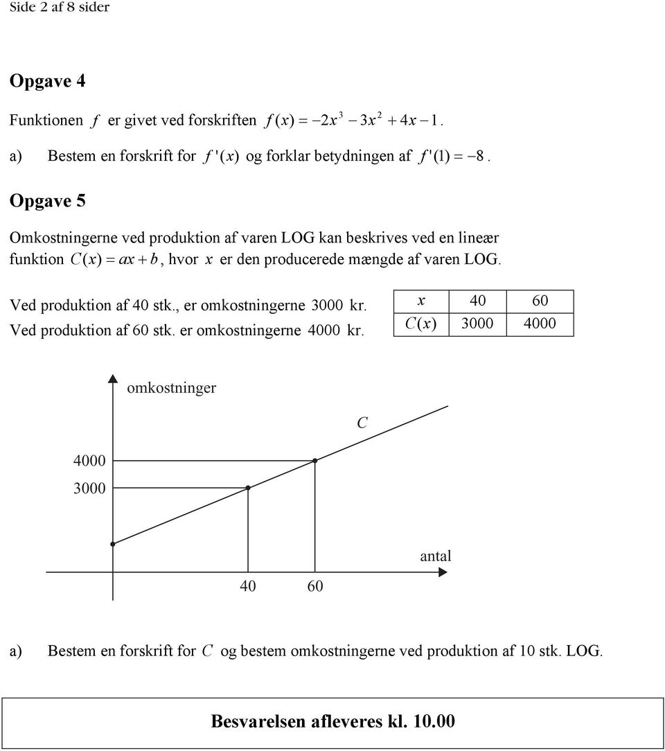 Opgave 5 Omkostningerne ved produktion af varen LOG kan beskrives ved en lineær funktion C ( x) = ax + b, hvor x er den producerede mængde af varen LOG.