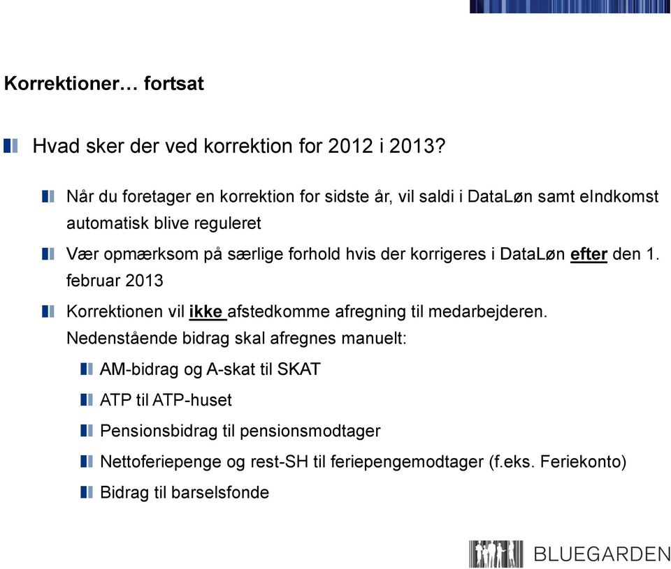 forhold hvis der korrigeres i DataLøn efter den 1. februar 2013 Korrektionen vil ikke afstedkomme afregning til medarbejderen.