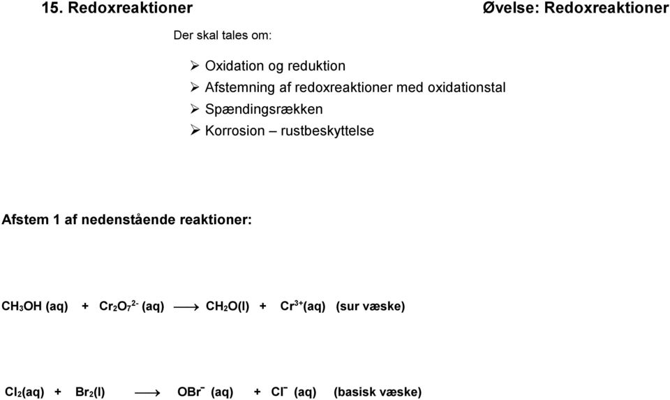 rustbeskyttelse Afstem 1 af nedenstående reaktioner: CH3OH (aq) + Cr2O7 2-