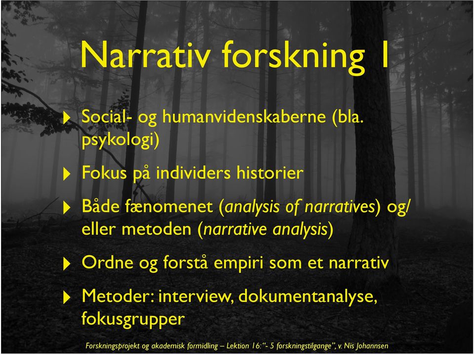 of narratives) og/ eller metoden (narrative analysis) Ordne og