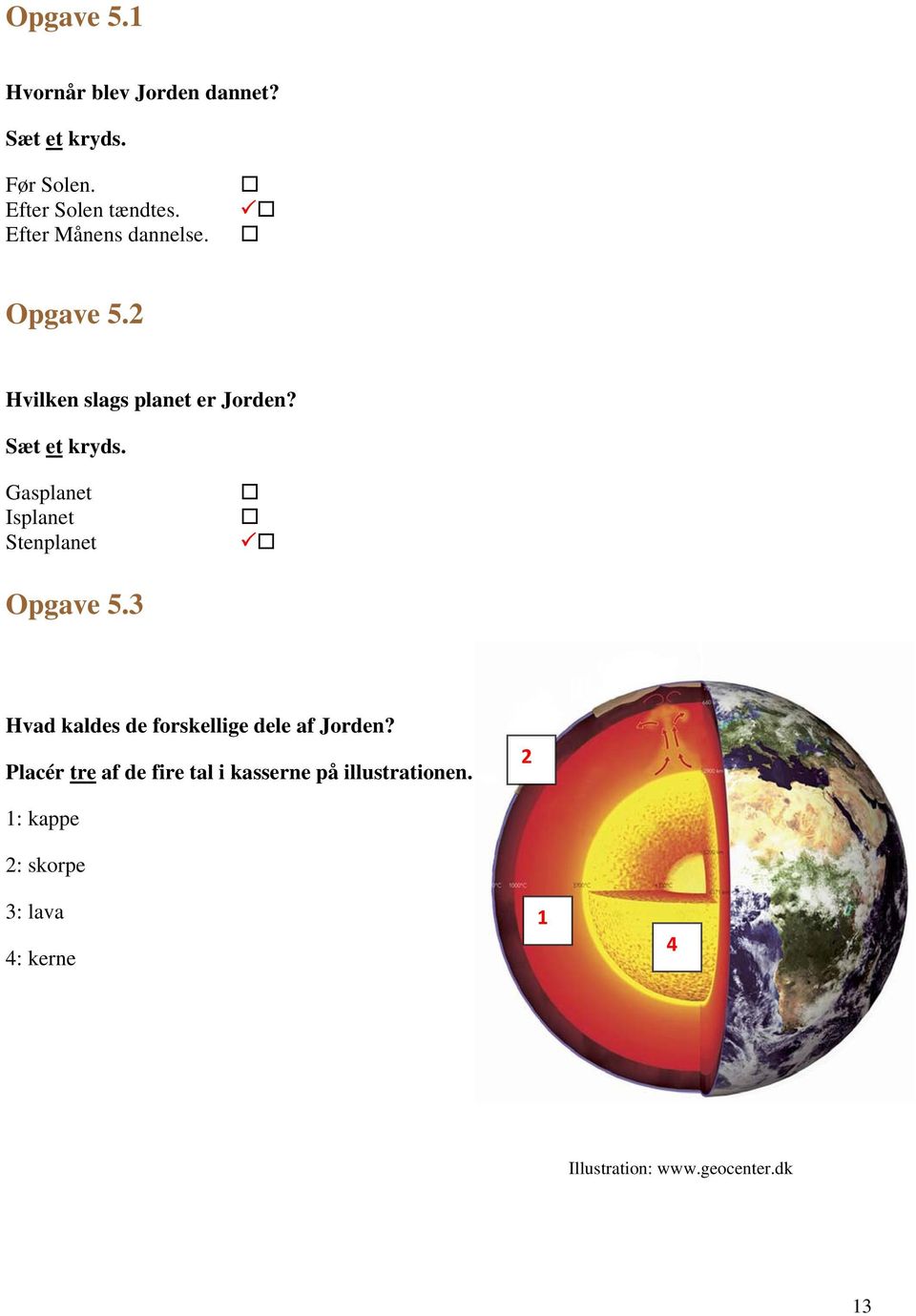 Gasplanet Isplanet Stenplanet Opgave 5.3 Hvad kaldes de forskellige dele af Jorden?