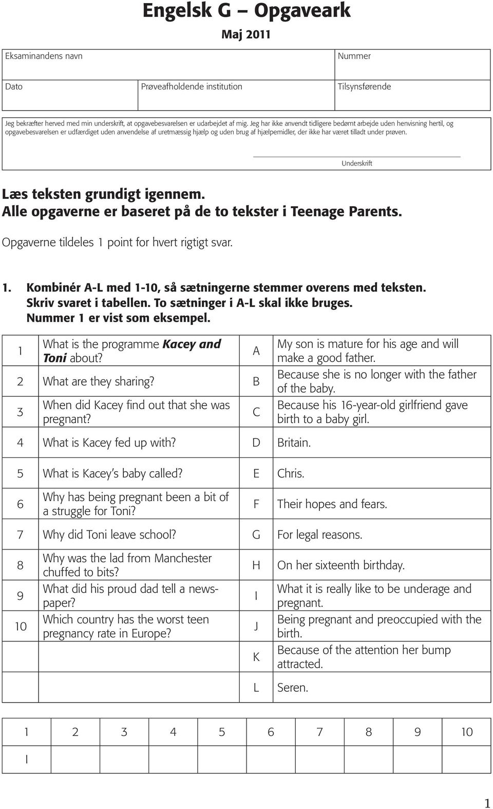 under prøven. Underskrift Læs teksten grundigt igennem. Alle opgaverne er baseret på de to tekster i Teenage Parents. Opgaverne tildeles 1 