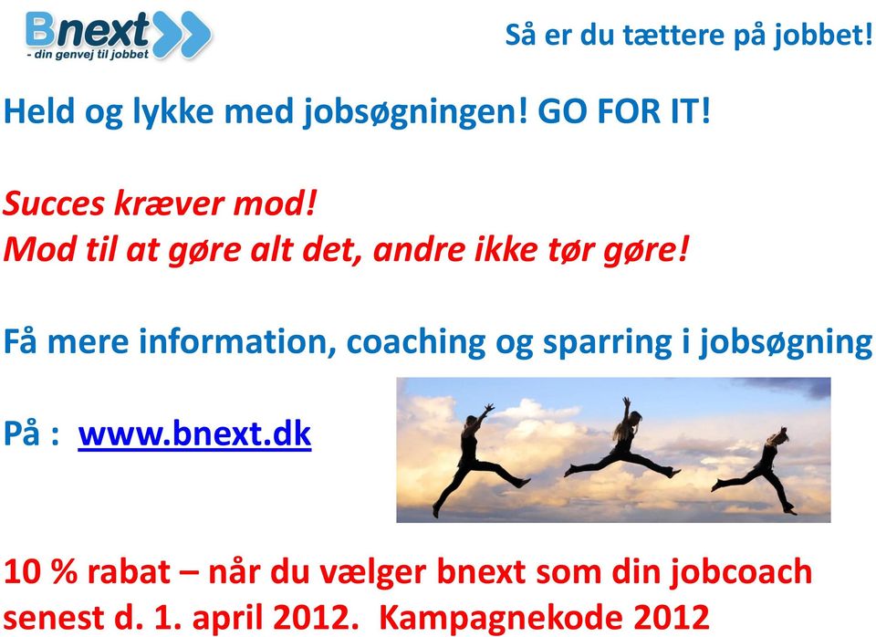 Få mere information, coaching og sparring i jobsøgning På : www.bnext.
