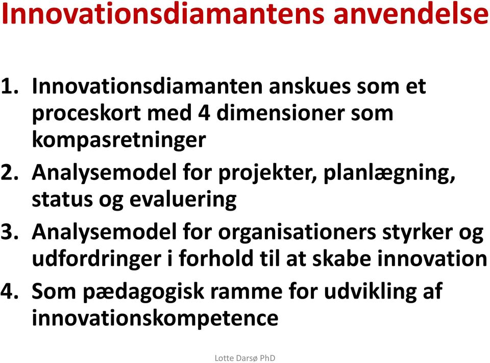 2. Analysemodel for projekter, planlægning, status og evaluering 3.