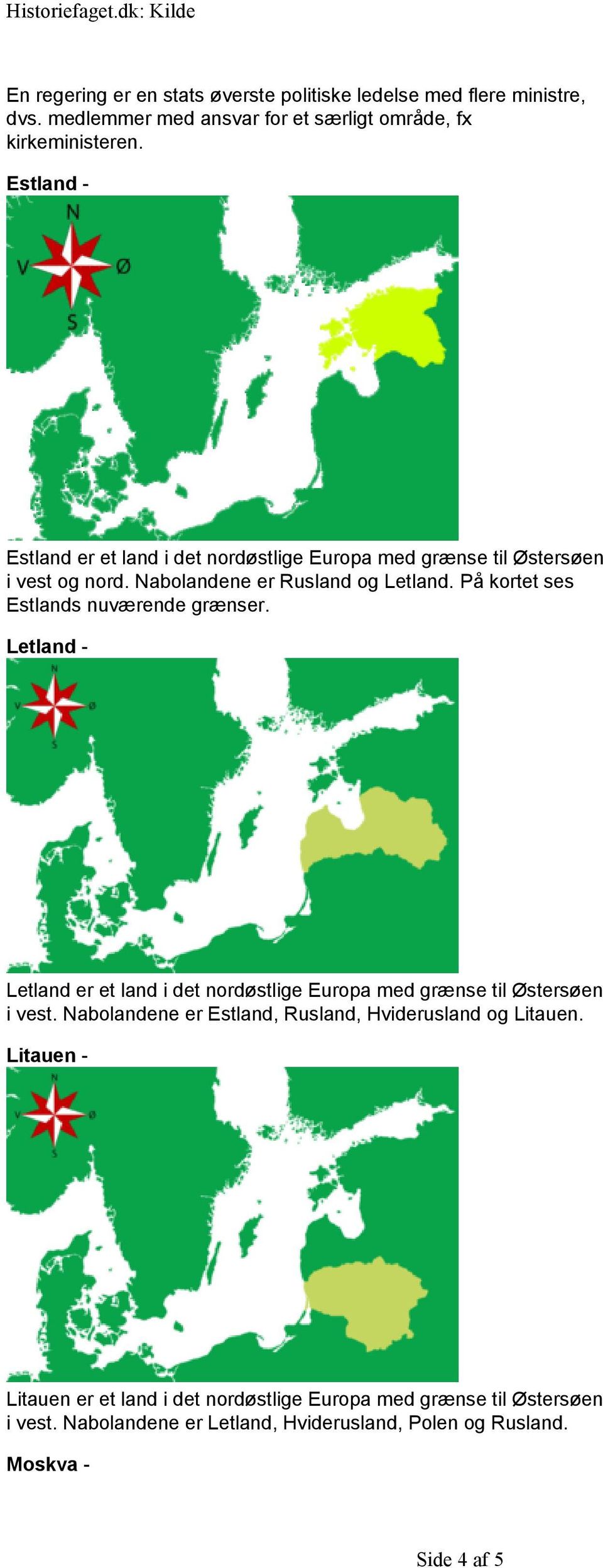 På kortet ses Estlands nuværende grænser. Letland - Letland er et land i det nordøstlige Europa med grænse til Østersøen i vest.