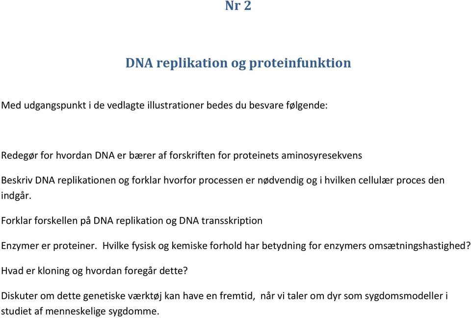 Forklar forskellen på DNA replikation og DNA transskription Enzymer er proteiner.