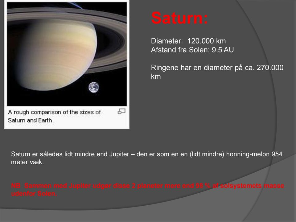 000 km Saturn er således lidt mindre end Jupiter den er som en en (lidt