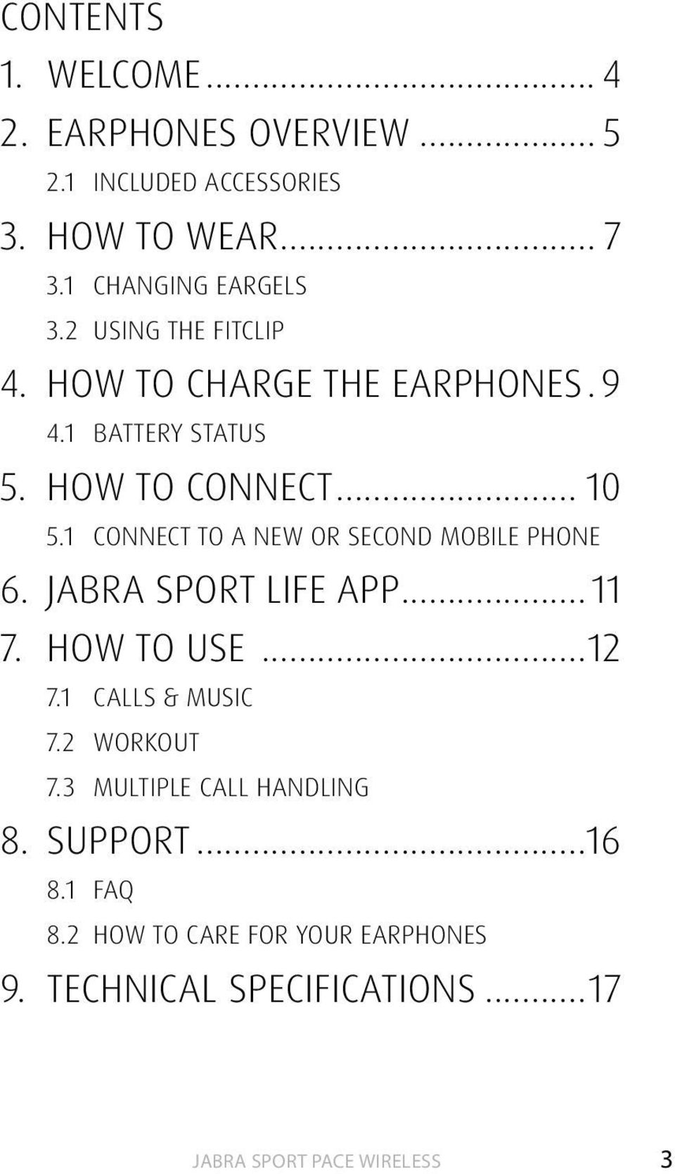 .. 10 5.1 CONNECT TO A NEW OR SECOND MOBILE PHONE 6. JABRA SPORT LIFE APP...11 7. HOW TO USE...12 7.