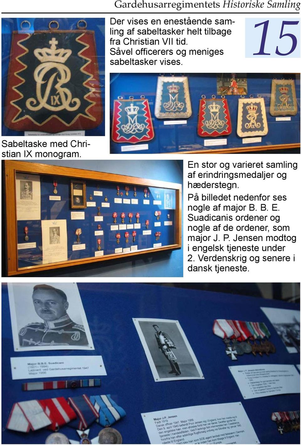 En stor og varieret samling af erindringsmedaljer og hæderstegn. På billedet nedenfor ses nogle af major B.