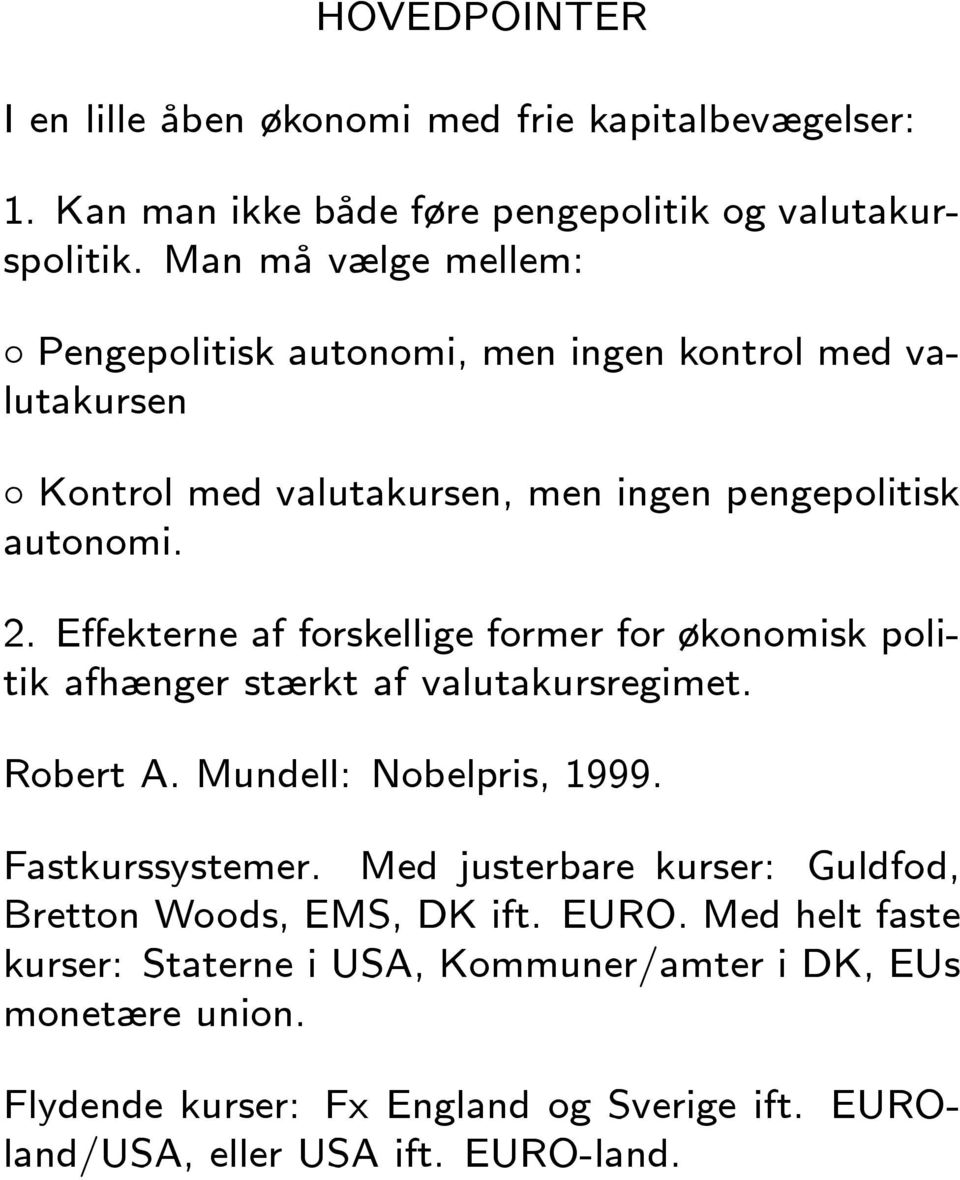Effekterne af forskellige former for økonomisk politik afhænger stærkt af valutakursregimet. Robert A. Mundell: Nobelpris, 1999. Fastkurssystemer.