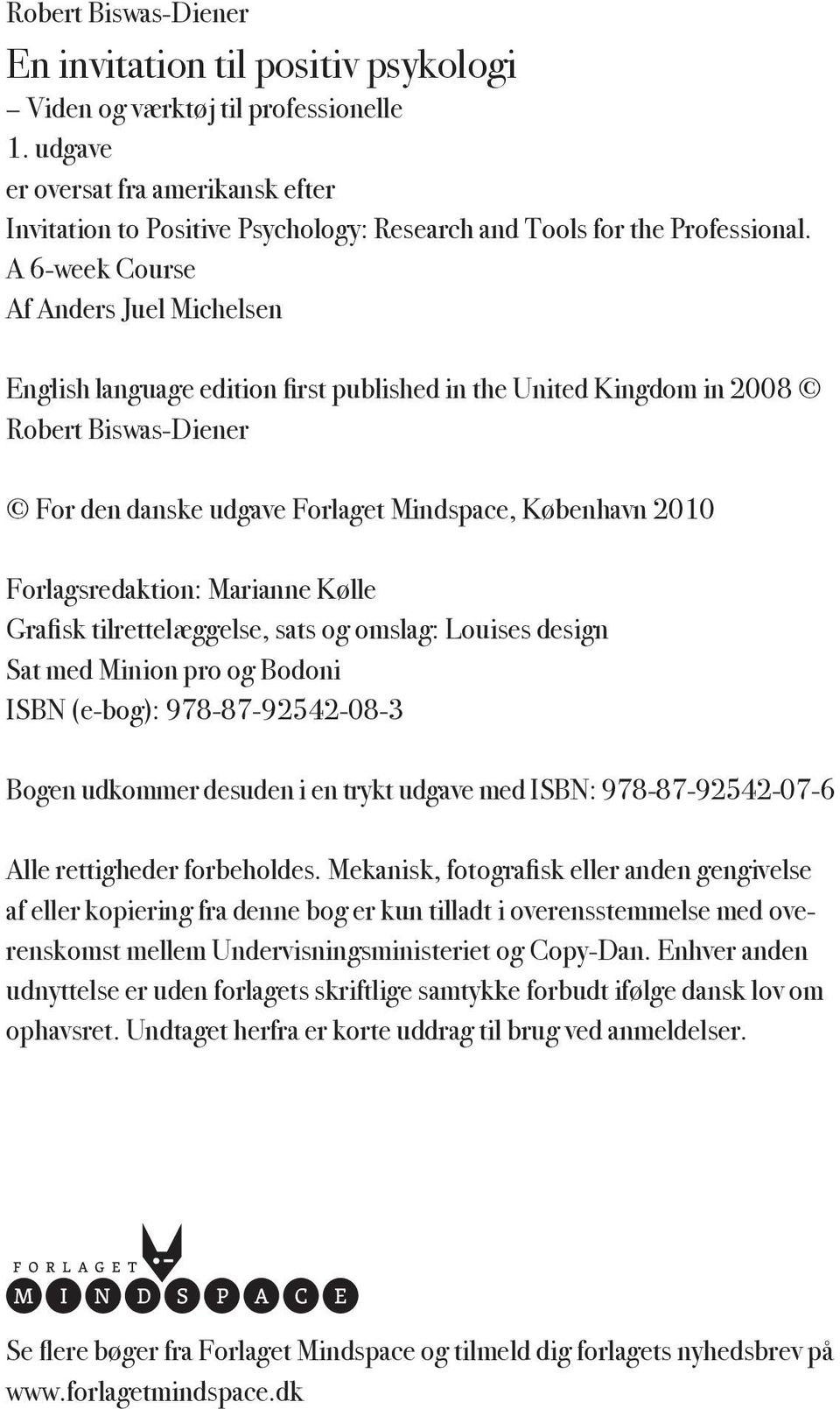 A 6-week Course Af Anders Juel Michelsen English language edition first published in the United Kingdom in 2008 Robert Biswas-Diener For den danske udgave Forlaget Mindspace, København 2010