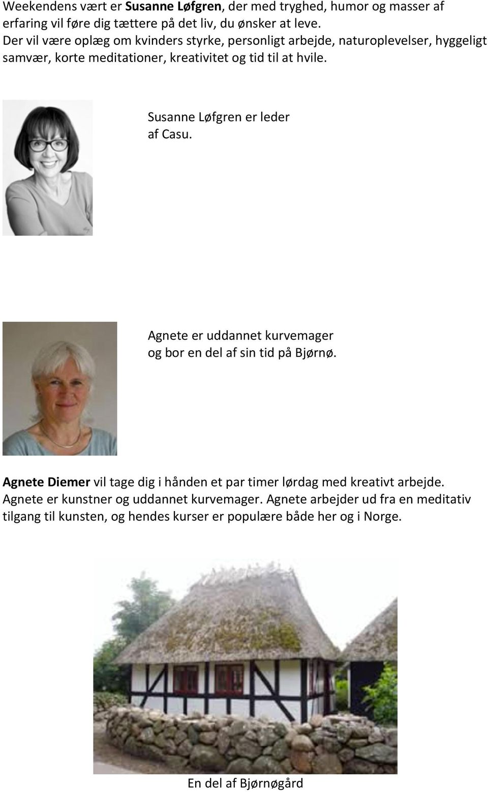 Susanne Løfgren er leder af Casu. Agnete er uddannet kurvemager og bor en del af sin tid på Bjørnø.
