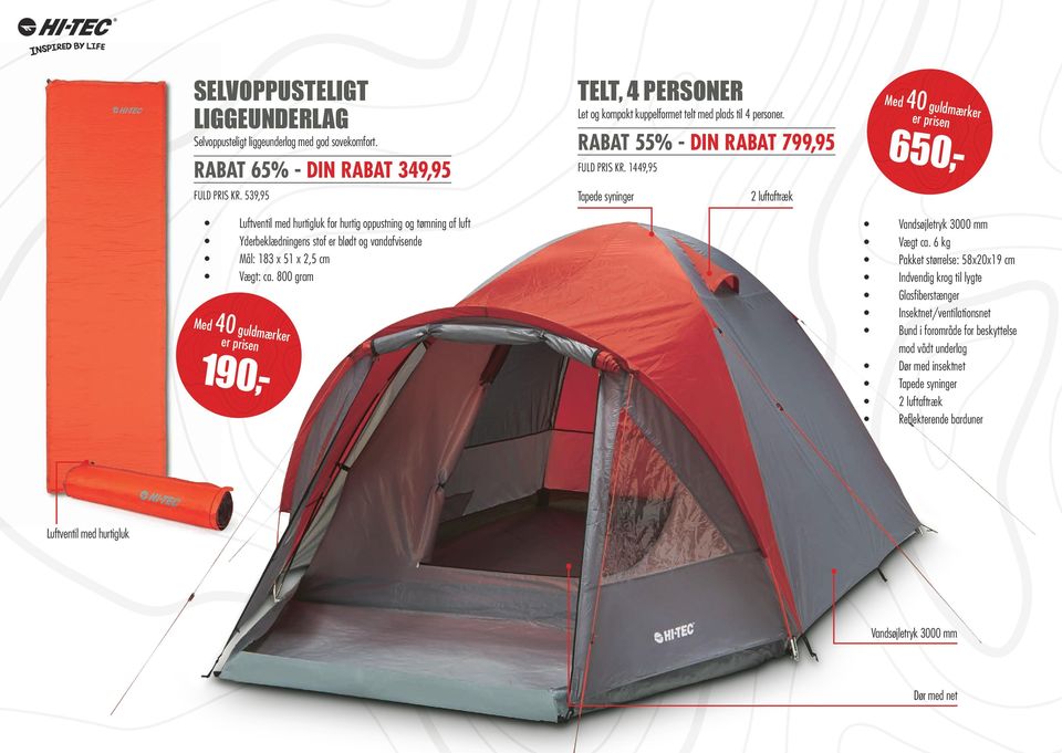 800 gram 650,- 190,- TELT, 4 PERSONER Let og kompakt kuppelformet telt med plads til 4 personer. RABAT 55% - DIN RABAT 799,95 FULD PRIS KR.