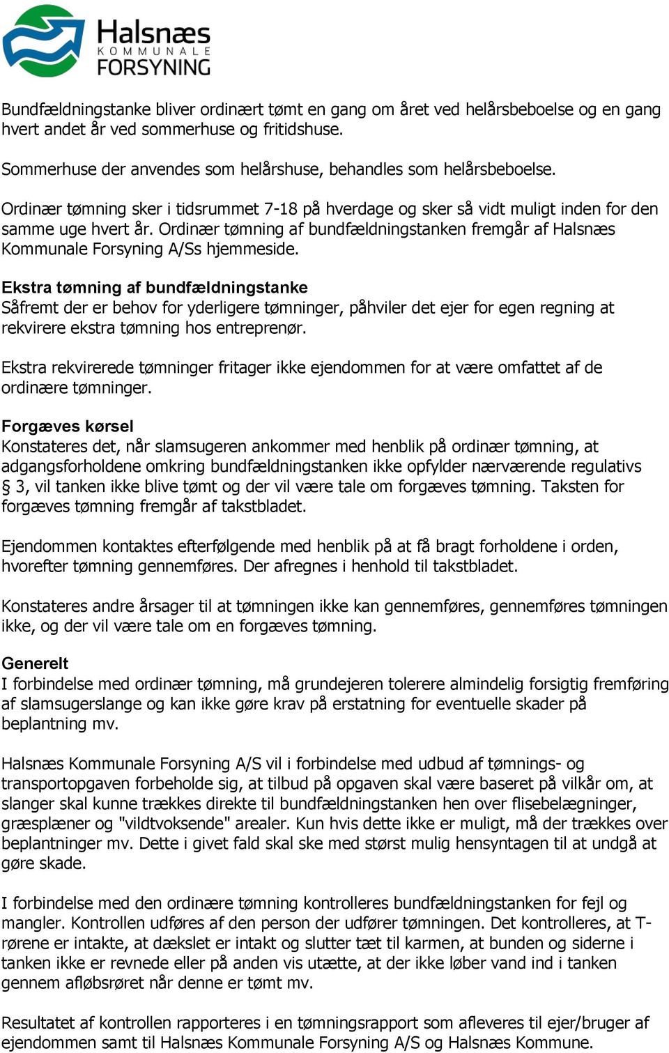 Ordinær tømning af bundfældningstanken fremgår af Halsnæs Kommunale Forsyning A/Ss hjemmeside.