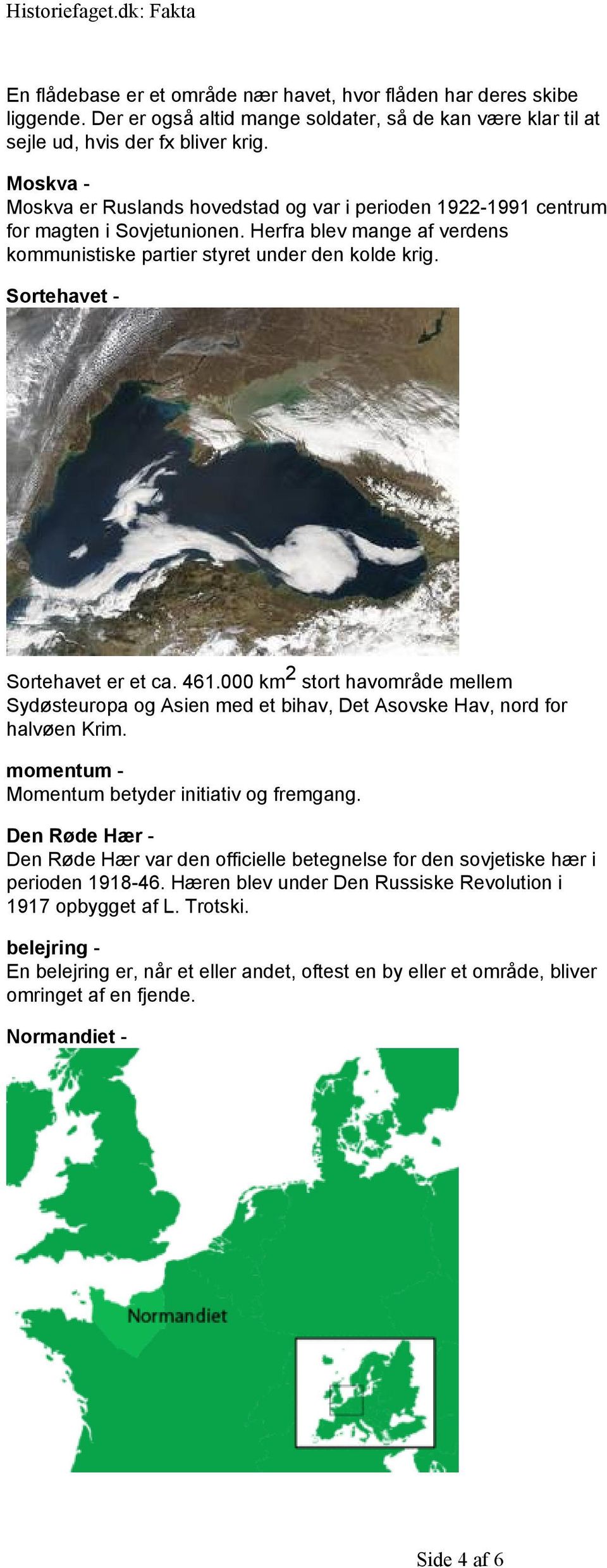 Sortehavet - Sortehavet er et ca. 461.000 km 2 stort havområde mellem Sydøsteuropa og Asien med et bihav, Det Asovske Hav, nord for halvøen Krim. momentum - Momentum betyder initiativ og fremgang.