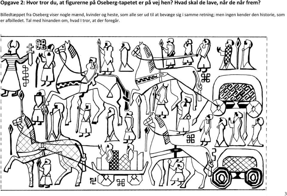 Billedtæppet fra Oseberg viser nogle mænd, kvinder og heste, som alle ser ud