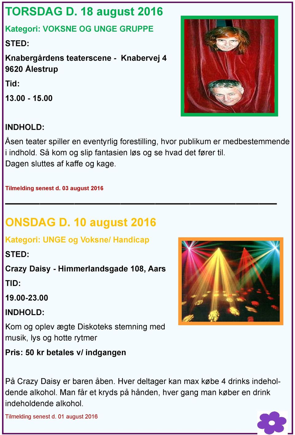 Tilmelding senest d. 03 august 2016 ONSDAG D. 10 august 2016 Kategori: UNGE og Voksne/ Handicap Crazy Daisy - Himmerlandsgade 108, Aars 19.00-23.