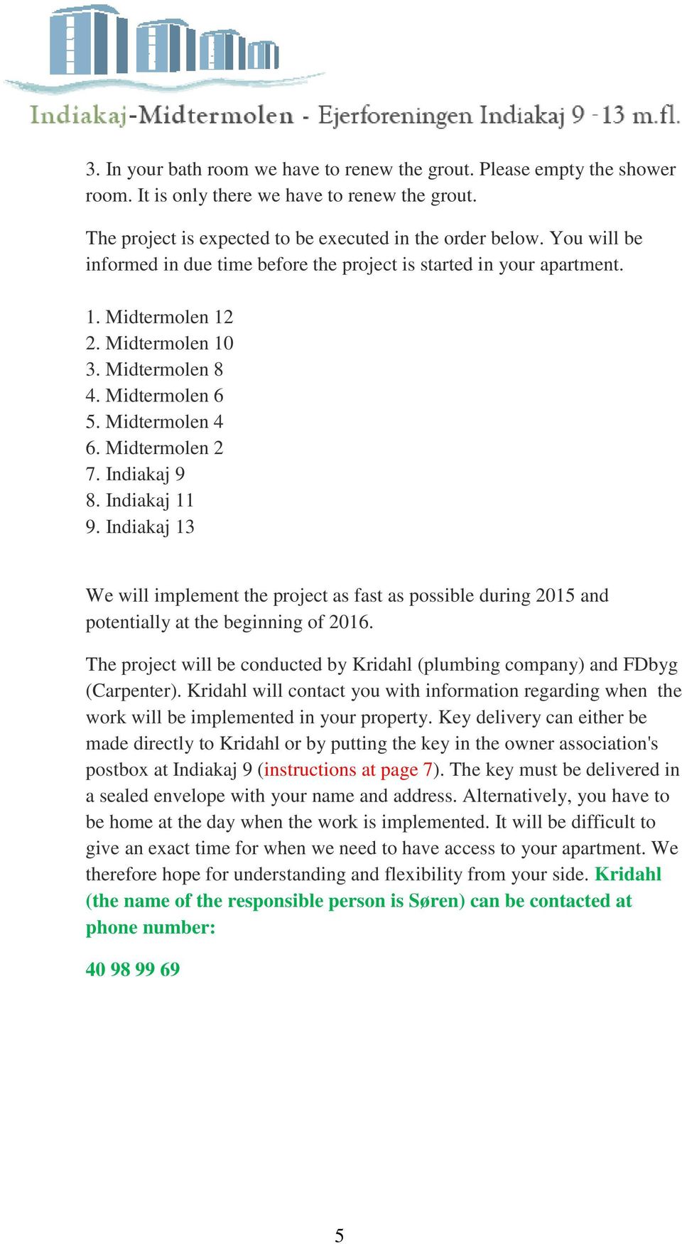 Indiakaj 9 8. Indiakaj 11 9. Indiakaj 13 We will implement the project as fast as possible during 2015 and potentially at the beginning of 2016.