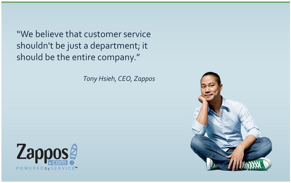 8 timer og 34 minutter We believe that customer Tony Hsieh, CEO,