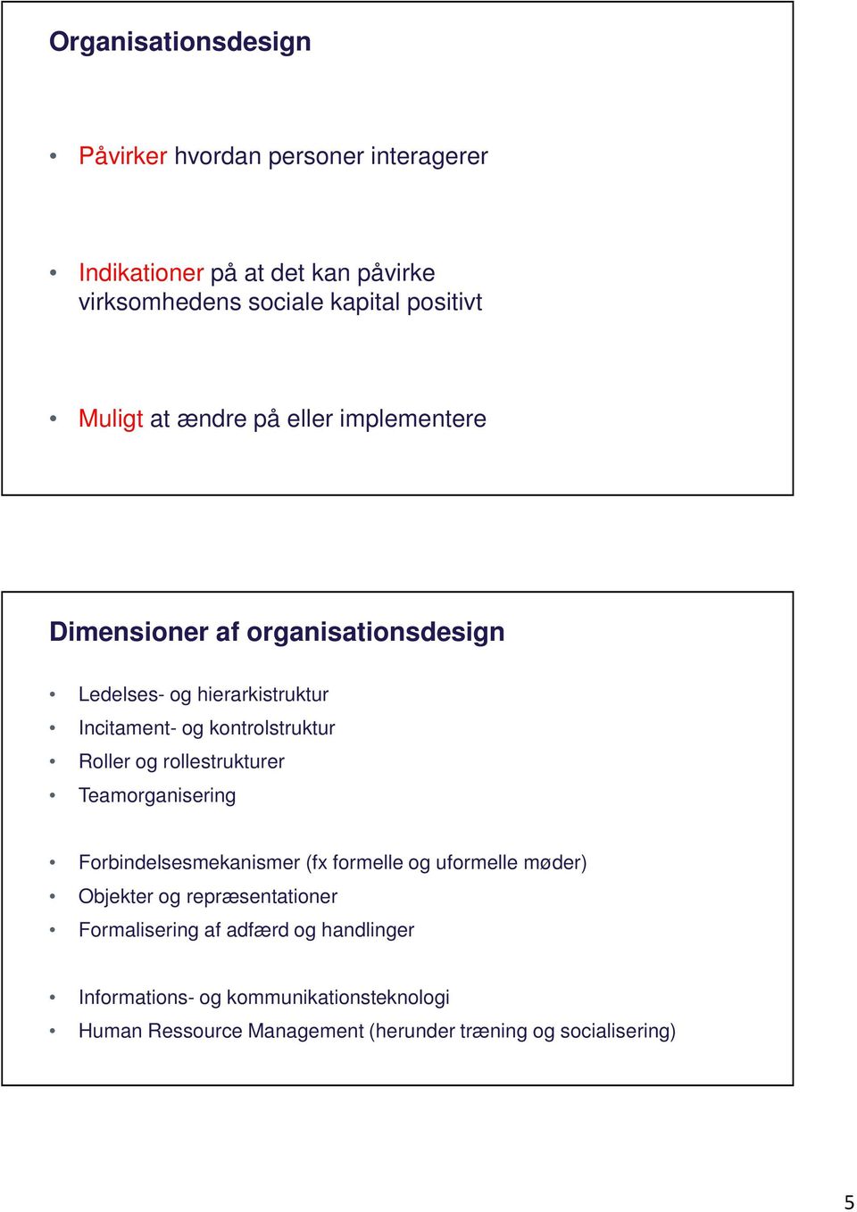 Roller og rollestrukturer Teamorganisering Forbindelsesmekanismer (fx formelle og uformelle møder) Objekter og repræsentationer