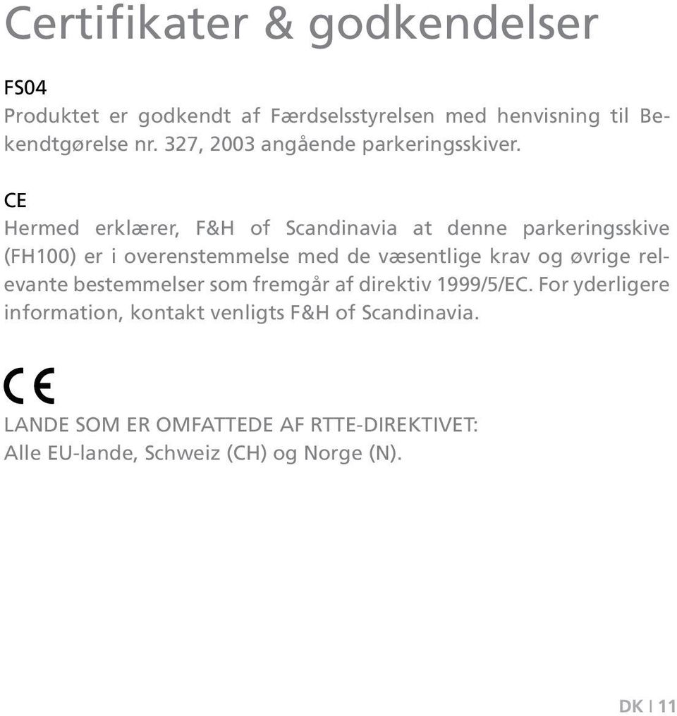 CE Hermed erklærer, F&H of Scandinavia at denne parkeringsskive (FH100) er i overenstemmelse med de væsentlige krav og