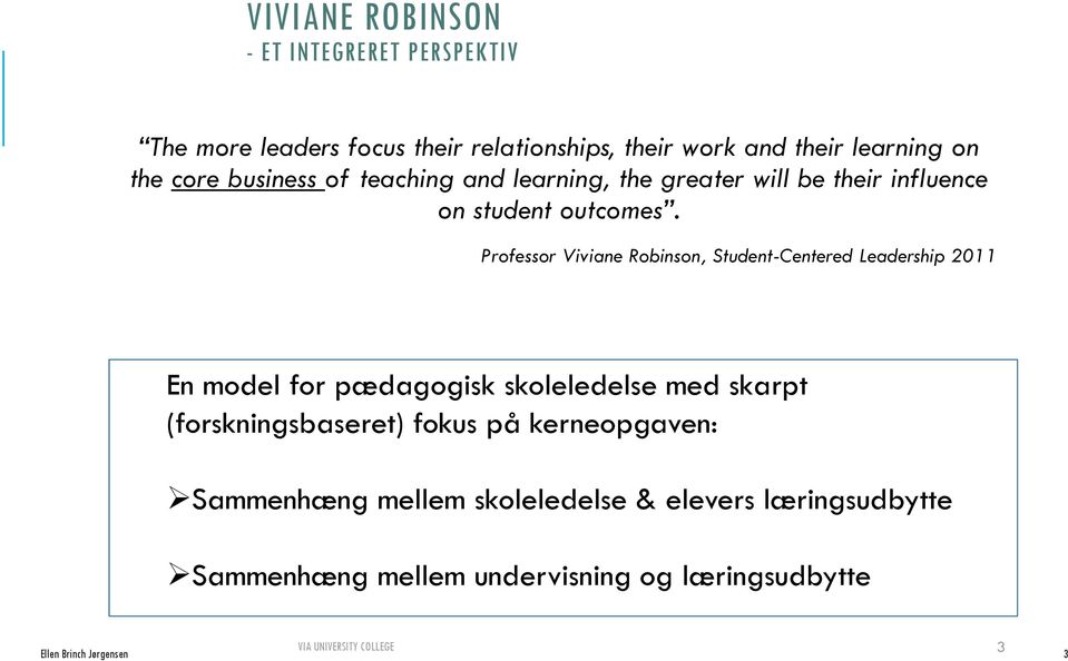 Professor Viviane Robinson, Student-Centered Leadership 2011 En model for pædagogisk skoleledelse med skarpt (forskningsbaseret)