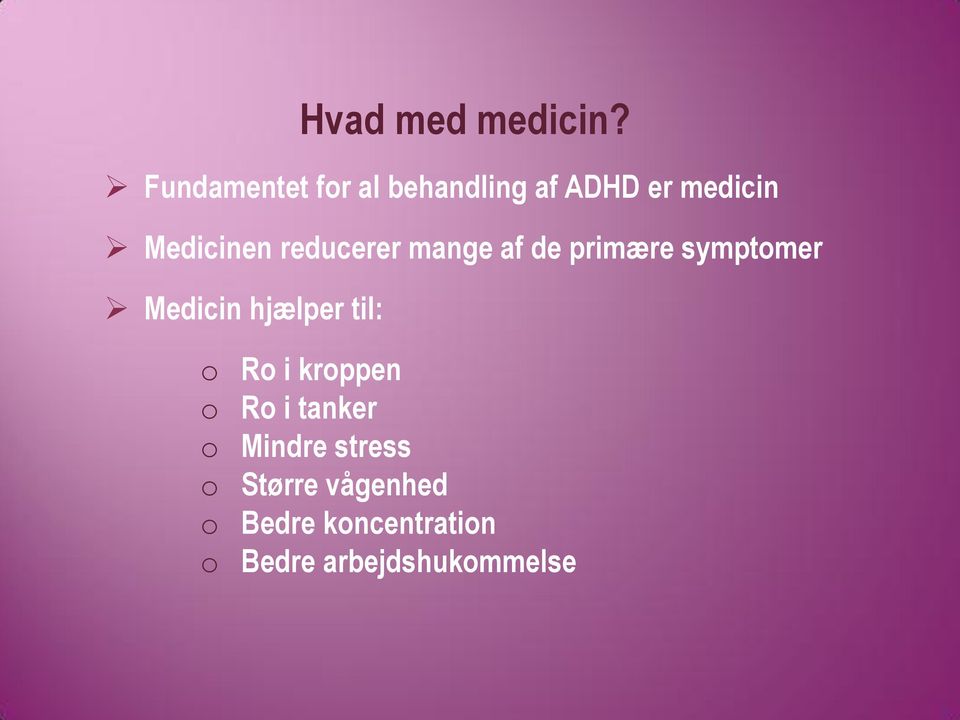 reducerer mange af de primære symptomer Medicin hjælper til: