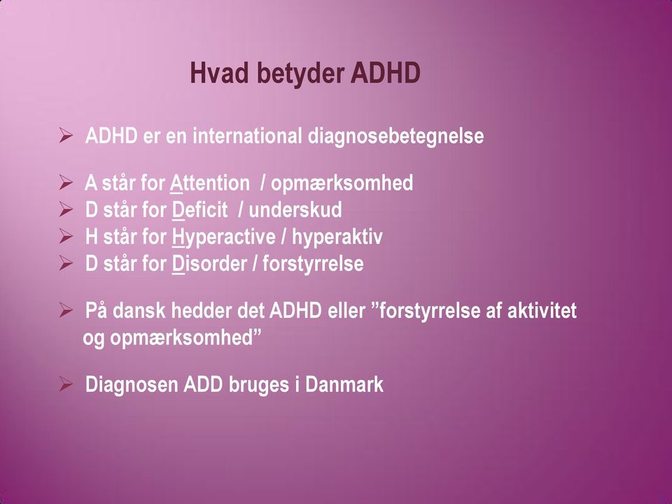 Hyperactive / hyperaktiv D står for Disorder / forstyrrelse På dansk hedder
