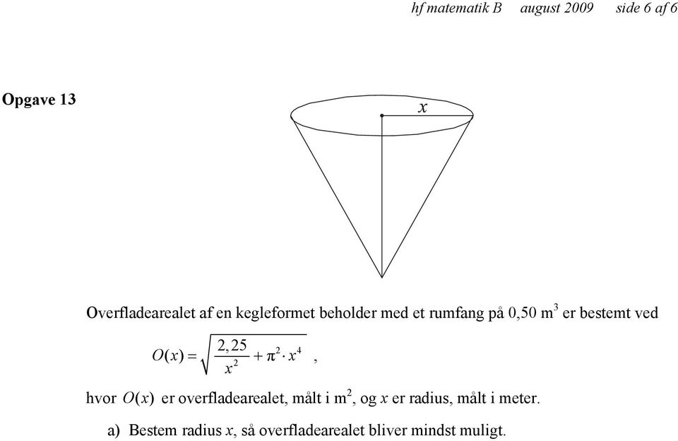 2 4 ( ) x, 2 hvor Ox ( ) er overfladearealet, målt i m 2, og x er radius,