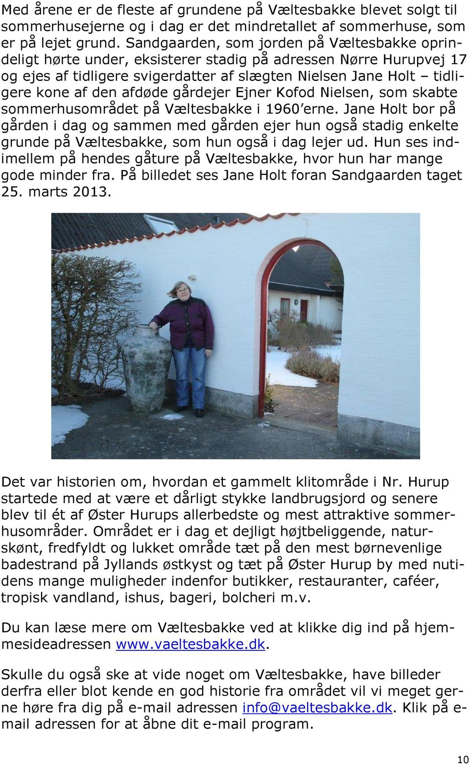 afdøde gårdejer Ejner Kofod Nielsen, som skabte sommerhusområdet på Væltesbakke i 1960 erne.