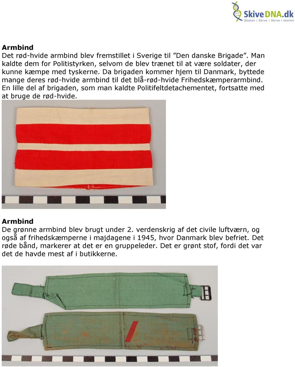 Da brigaden kommer hjem til Danmark, byttede mange deres rød-hvide armbind til det blå-rød-hvide Frihedskæmperarmbind.