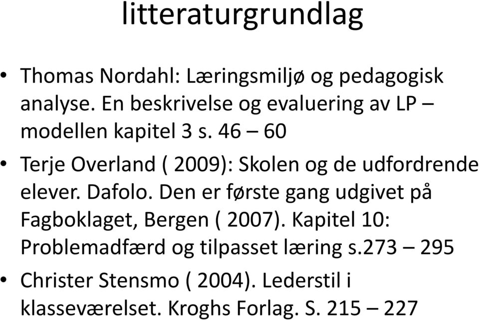 46 60 Terje Overland ( 2009): Skolen og de udfordrende elever. Dafolo.