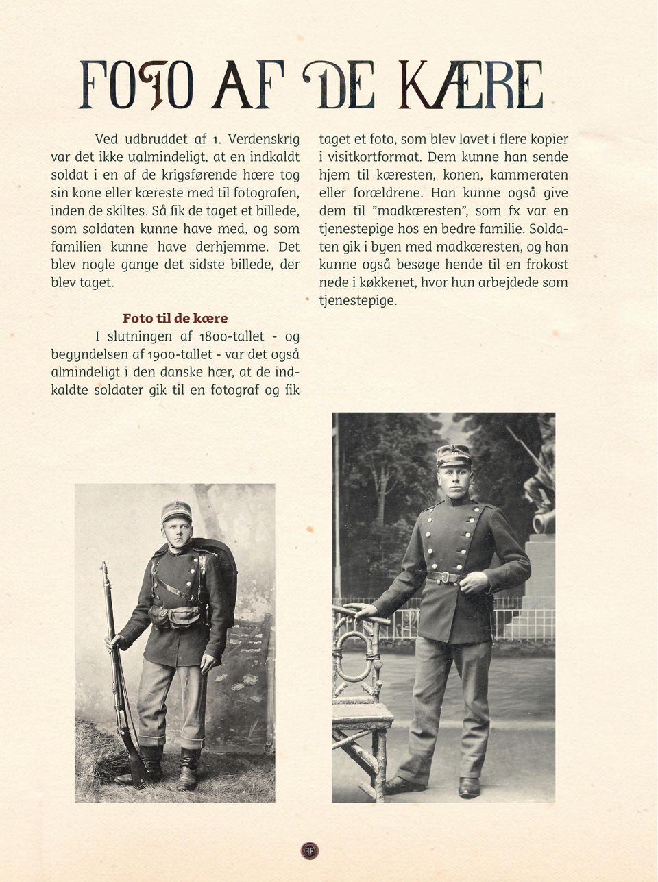 Foto til de kære I slutningen af 1800-tallet - og begyndelsen af 1900-tallet - var det også almindeligt i den danske hær, at de indkaldte soldater gik til en fotograf og fik taget et foto, som blev