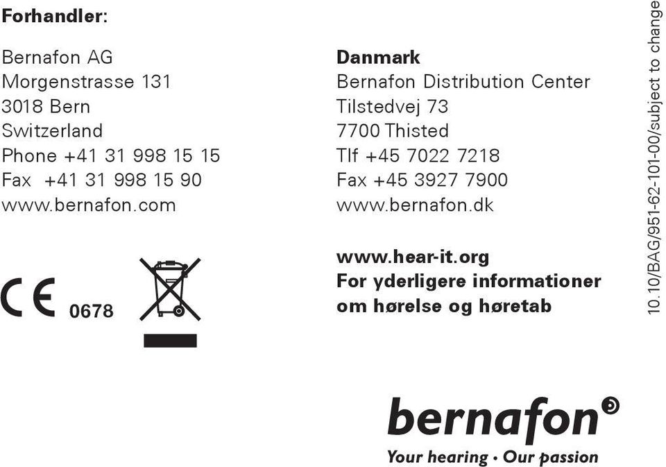 com 0678 Danmark Bernafon Distribution Center Tilstedvej 73 7700 Thisted Tlf +45 7022